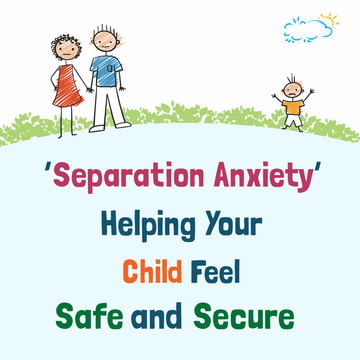 Separation Anxiety:  Helping Your Child Feel Safe & Secure
